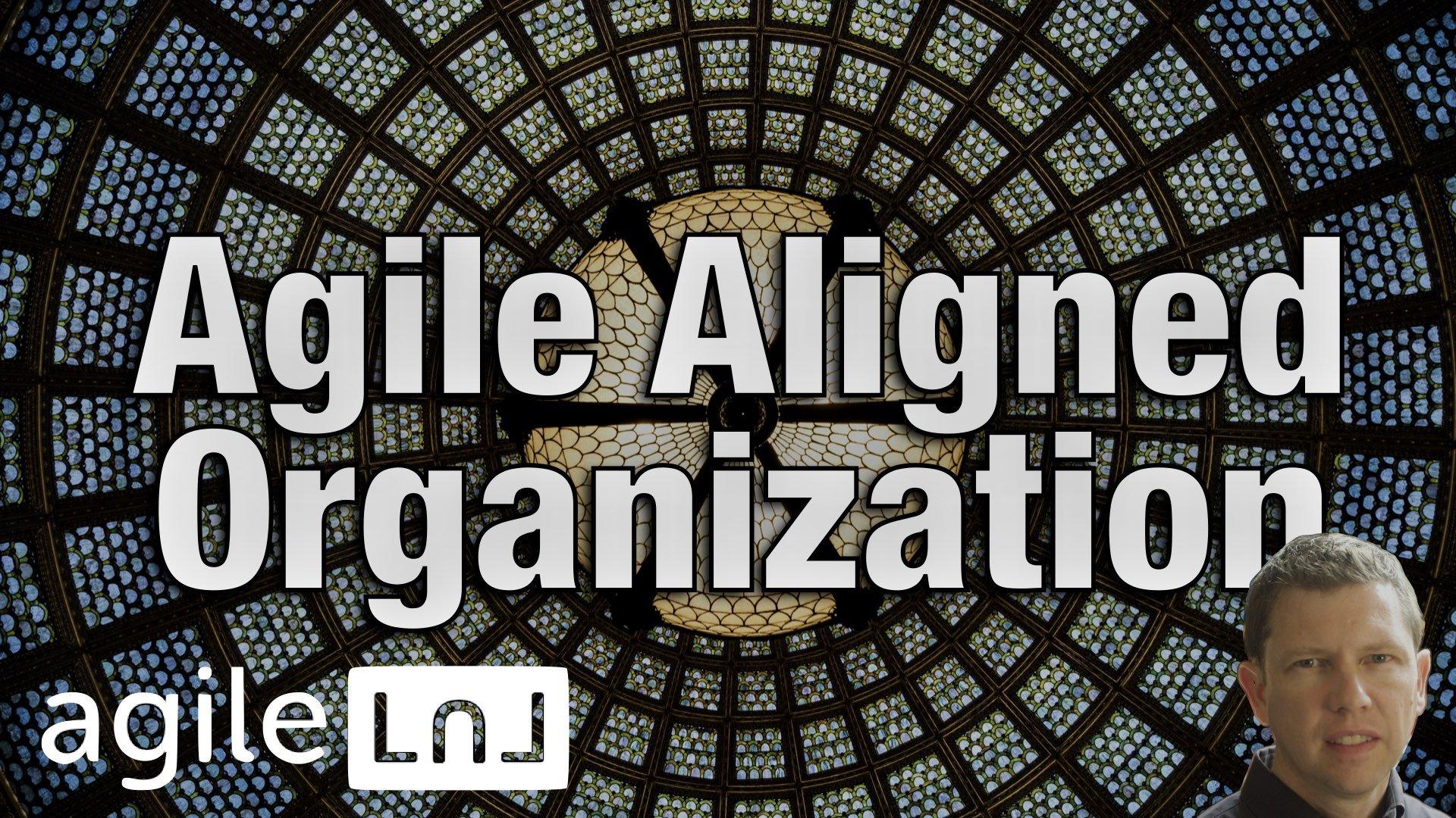 Creating an Agile Aligned Organization