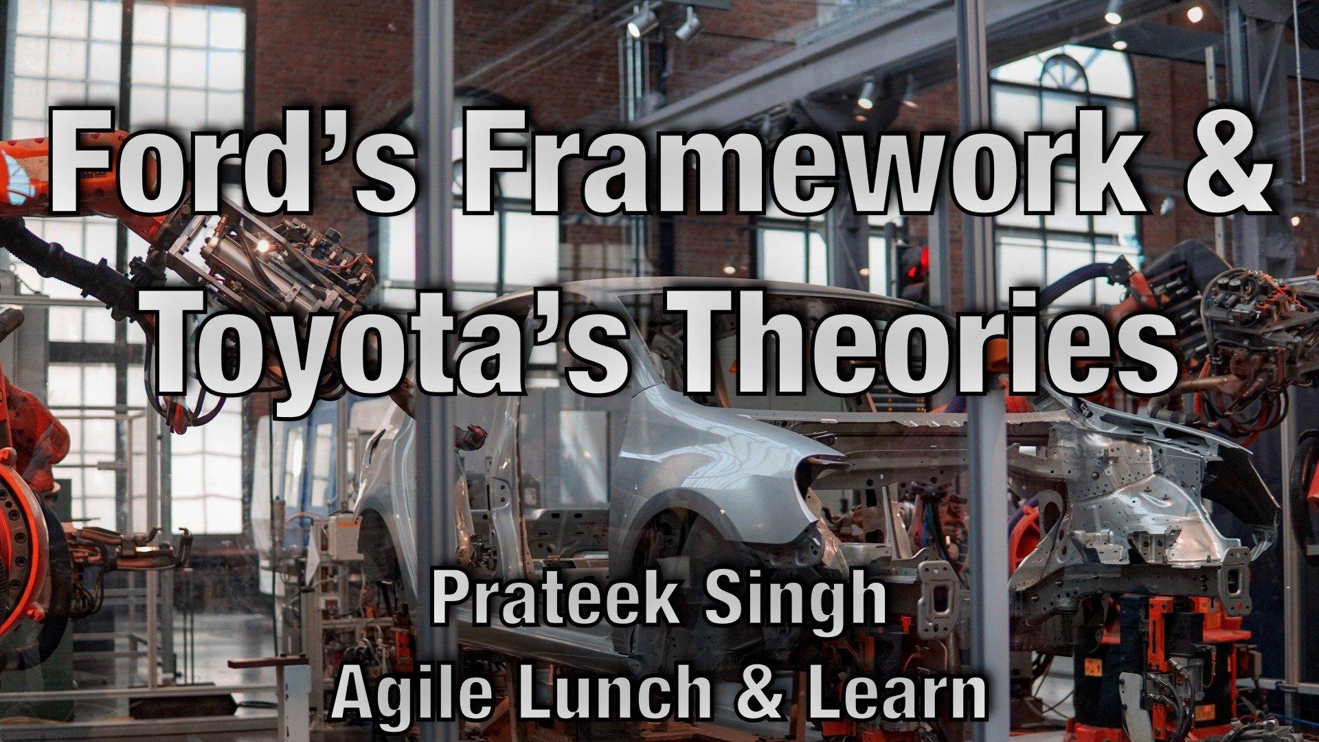  Ford's Frameworks and Toyota's Theories - Prateek Singh