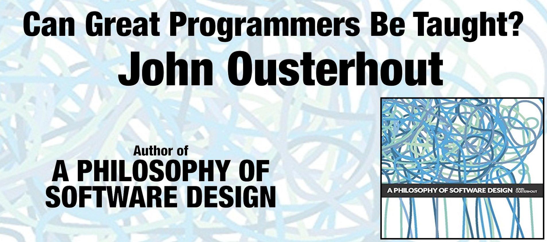 Can Great Programmers Be Taught? Dr. John Ousterhout