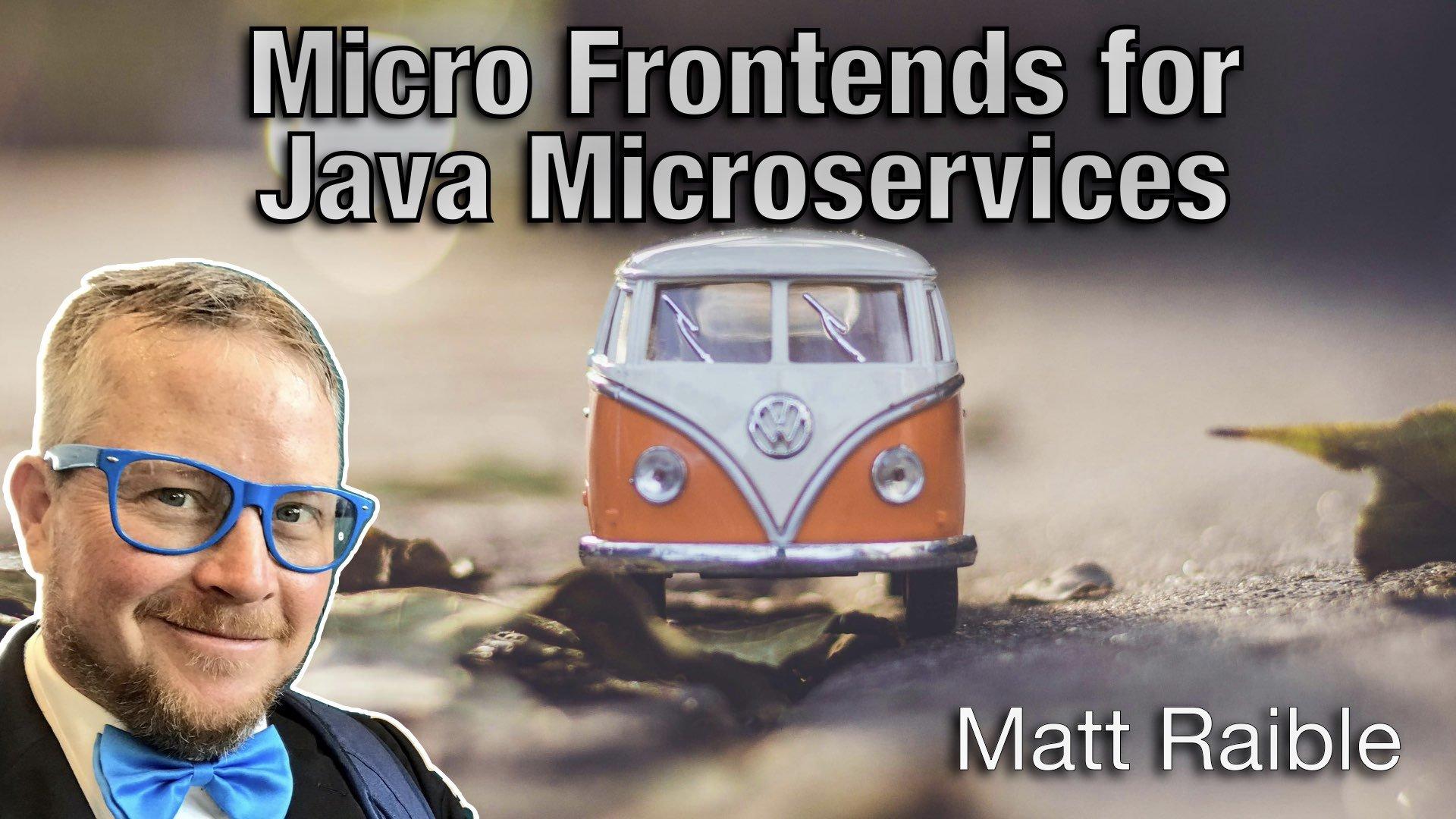 Micro Frontends for Java Microservices - Matt Raible - AgileLnL