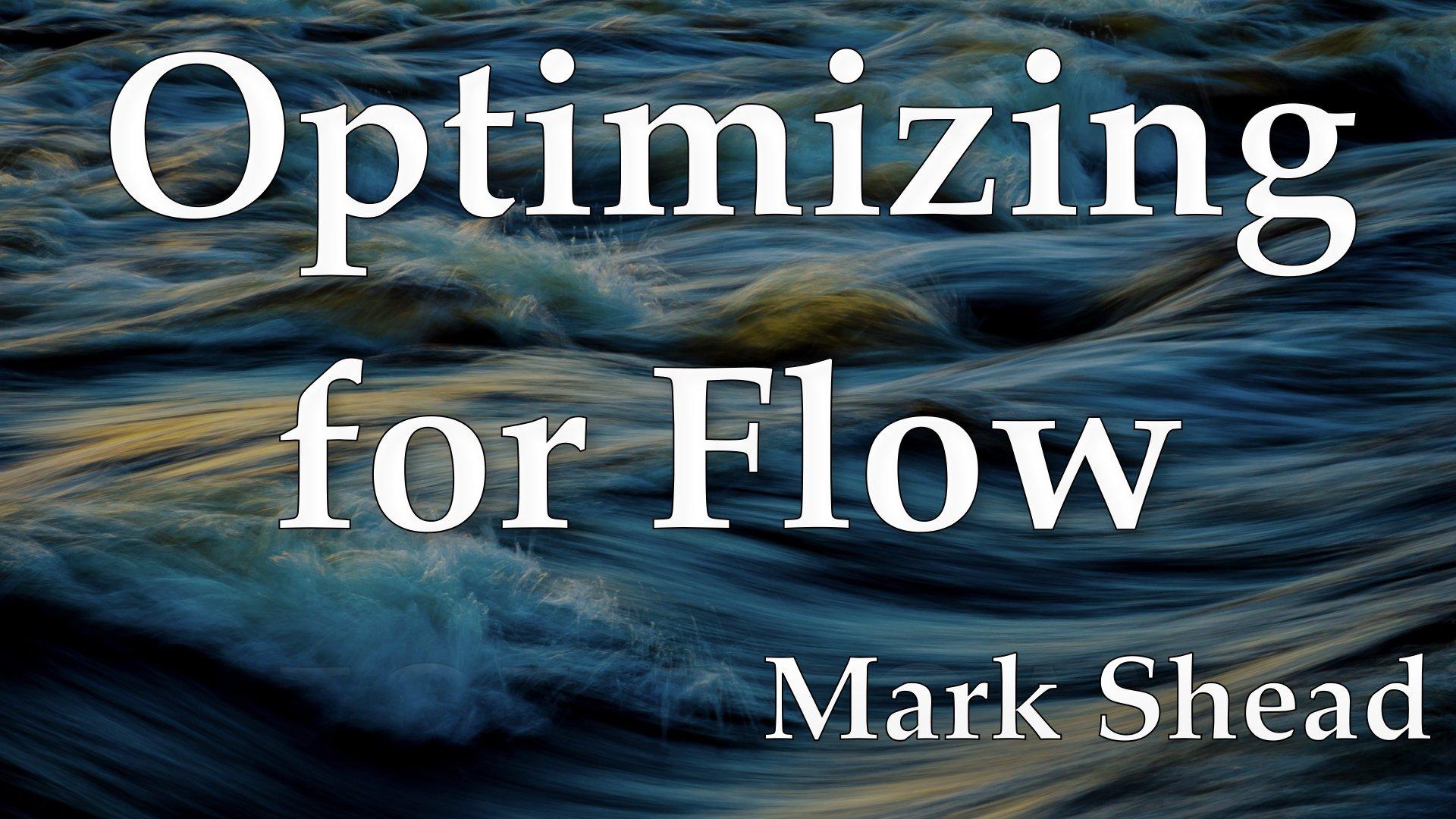 Optimizing for Flow