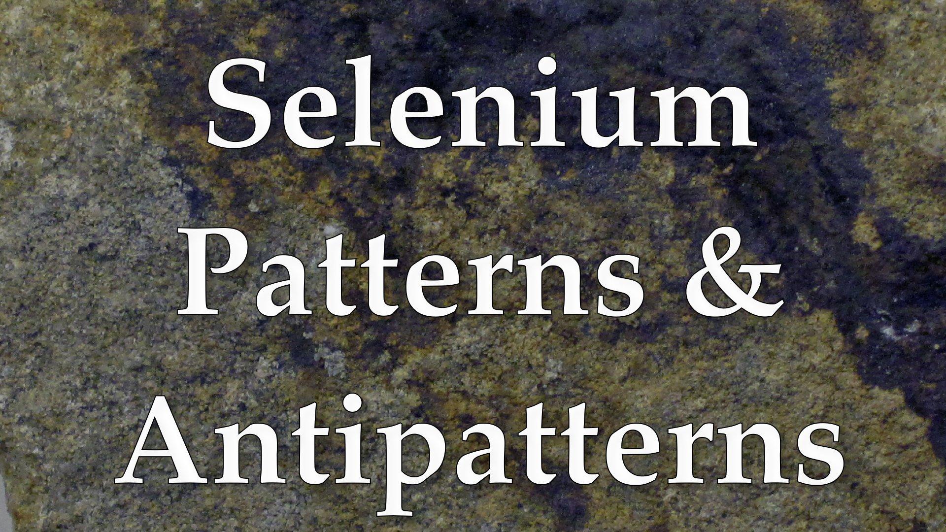 Selenium Patterns & Antipatterns - Agile LnL
