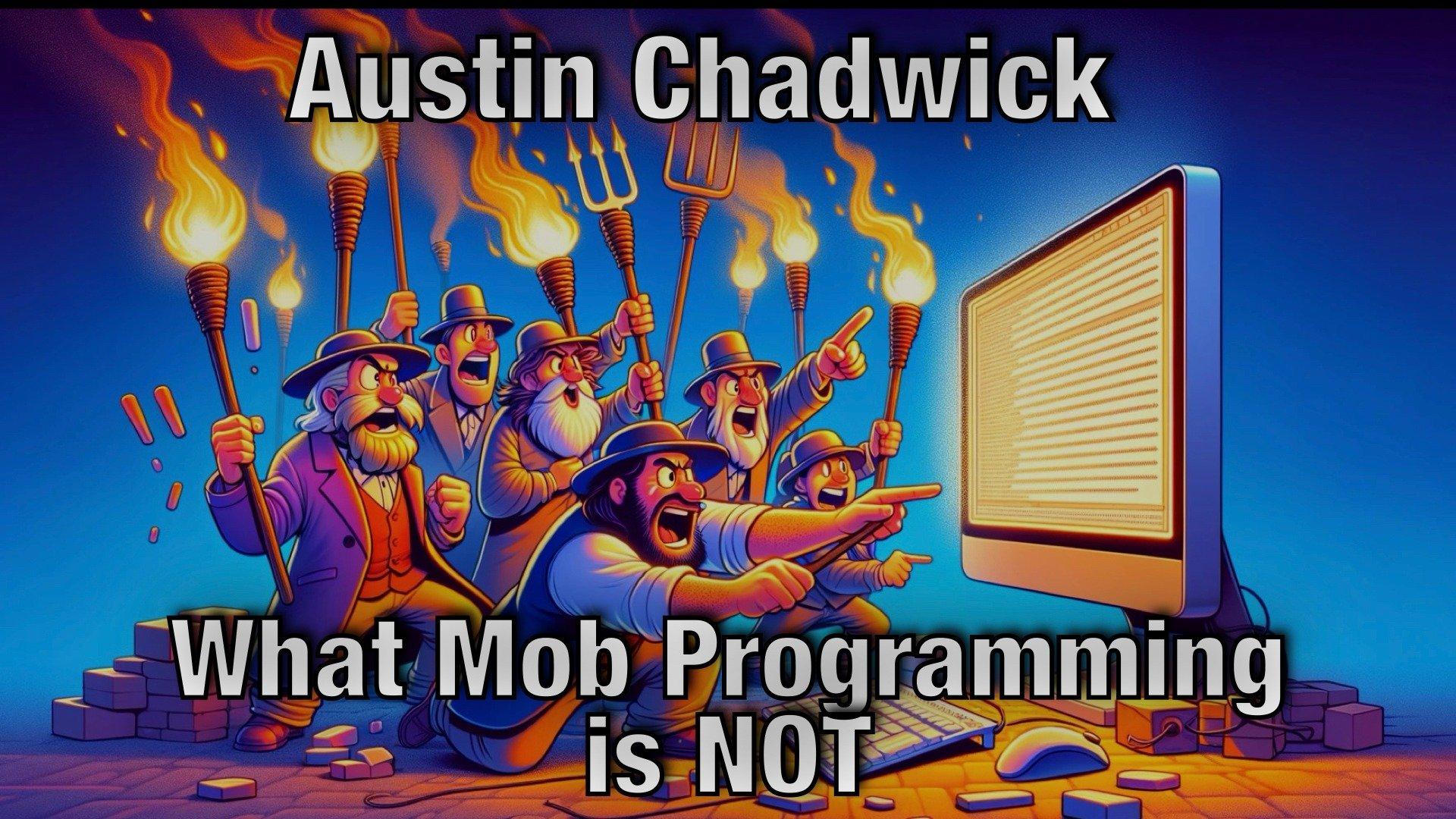 What Mob Programming Is NOT - Austin Chadwick